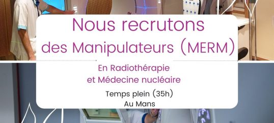 Offre emploi – Manipulateurs Radiothérapie et Médecine Nucléaire au Mans